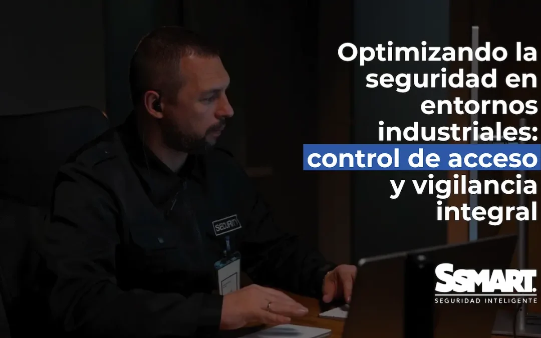 Control de Acceso en Seguridad Industrial: Vigilancia Integral